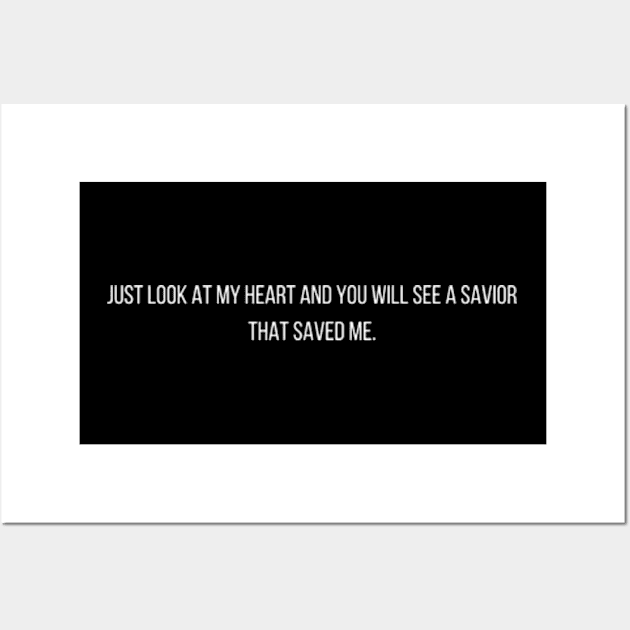 just look at my heart and you will see a savior that saved me. Wall Art by StyleTops